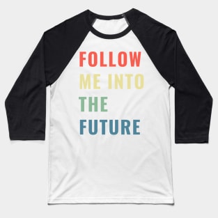 Follow Me Into the Future Leader Inspiring Gift Boys Girls Sticker Mug Teacher Present Baseball T-Shirt